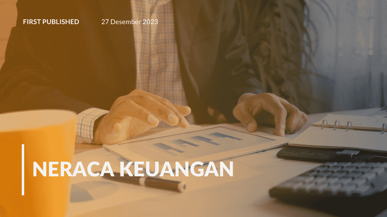 Neraca Keuangan: Pengertian, Contoh, hingga Cara Menyusunnya